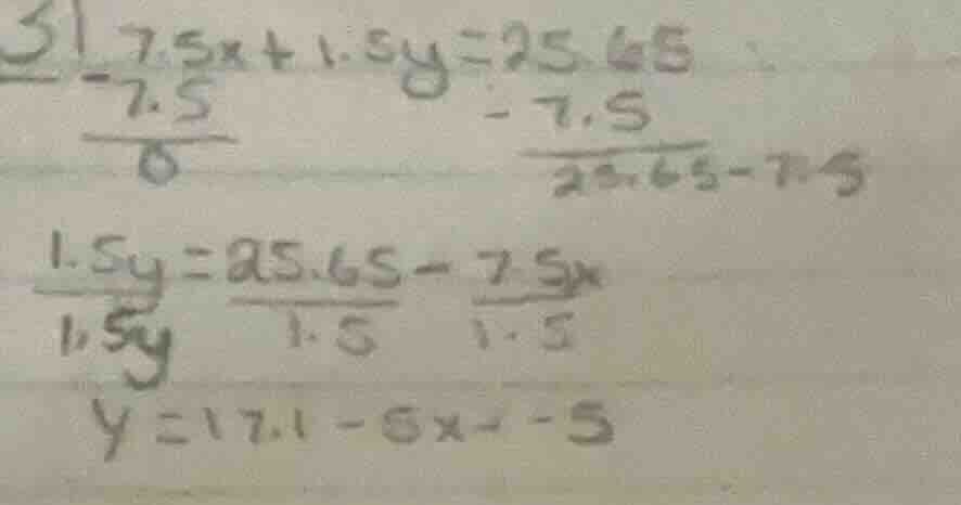 31. 7.5x + 1.5y = 25.65 ( -7.5 ) / 6 ( -7.5 ) / (25.65 - 7.5) 1.5y = 25…