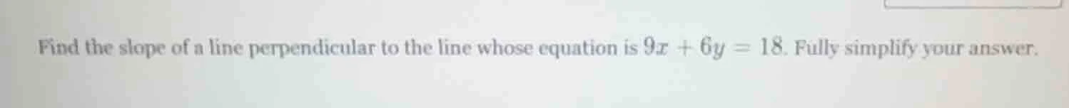 find the slope of a line perpendicular to the line whose equation is $9…