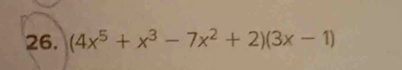 26. (4x⁵ + x³ - 7x² + 2)(3x - 1)