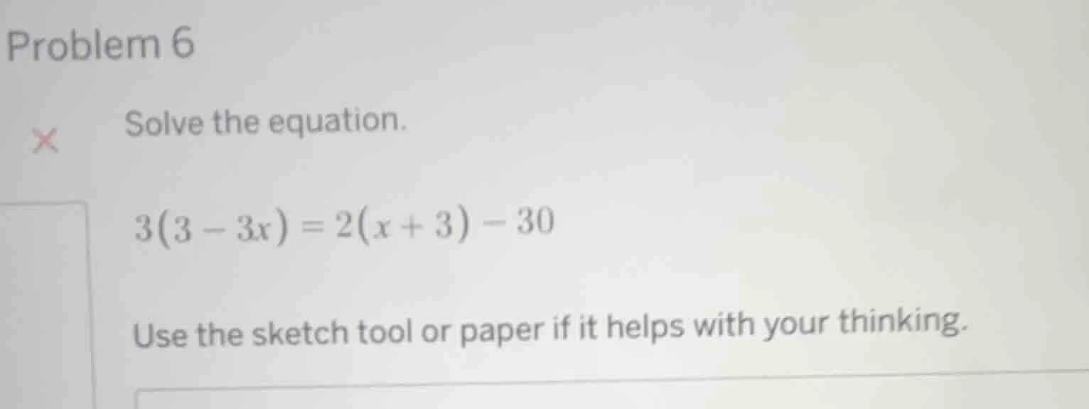 problem 6 solve the equation. $3(3 - 3x) = 2(x + 3) - 30$ use the sketc…