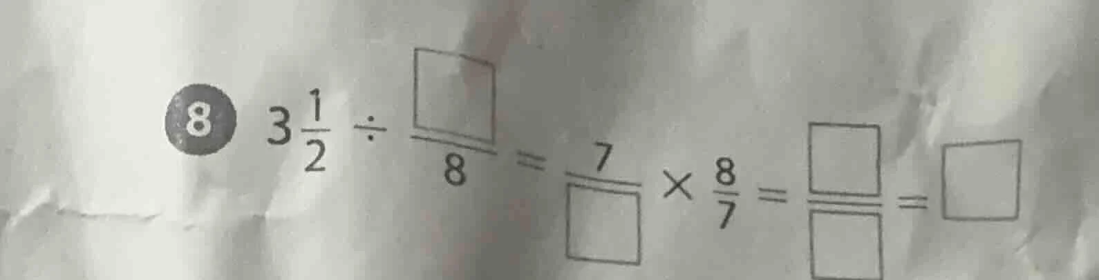 8 ( 3\frac{1}{2} div \frac{square}{8} = \frac{7}{square} \times \frac{8…