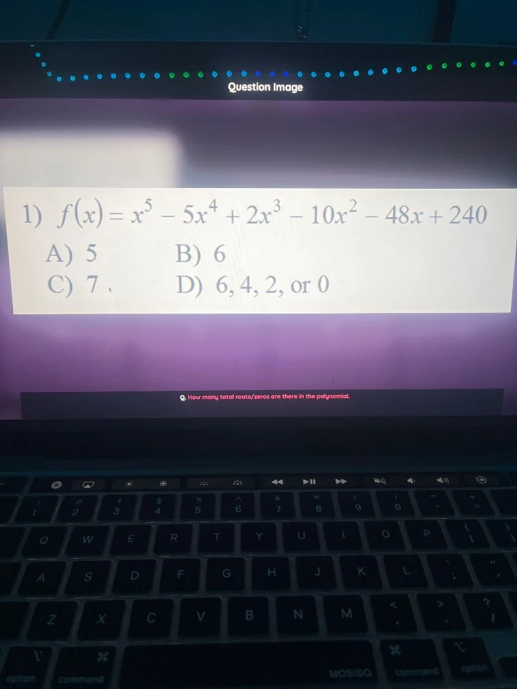 1) $f(x)=x^{5}-5x^{4}+2x^{3}-10x^{2}-48x + 240$ a) 5 b) 6 c) 7 d) 6, 4,…
