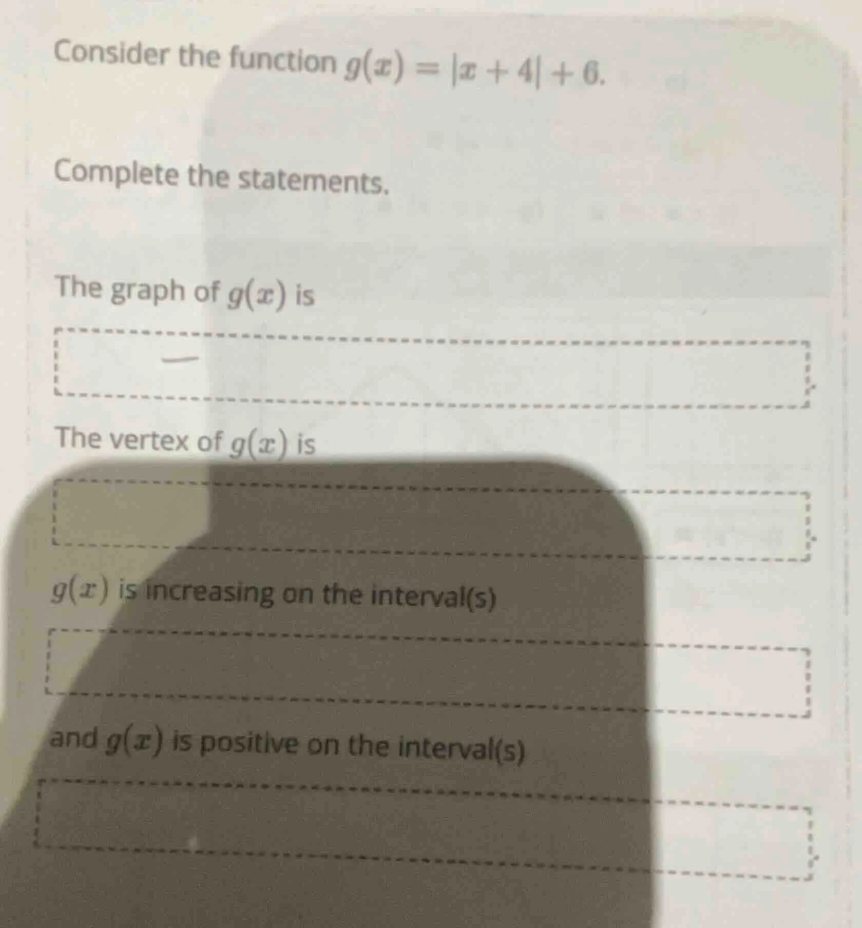 consider the function $g(x)=|x + 4|+6$. complete the statements. the gr…