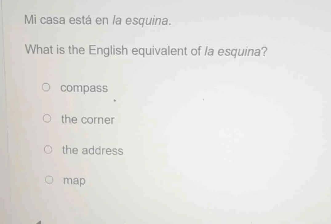 mi casa está en la esquina. what is the english equivalent of la esquin…