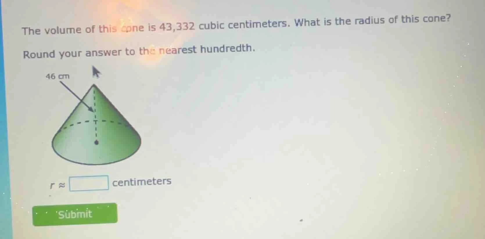 the volume of this cone is 43,332 cubic centimeters. what is the radius…