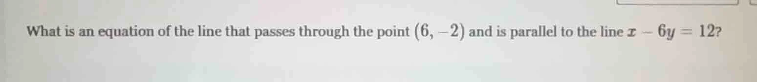 what is an equation of the line that passes through the point (6, -2) a…
