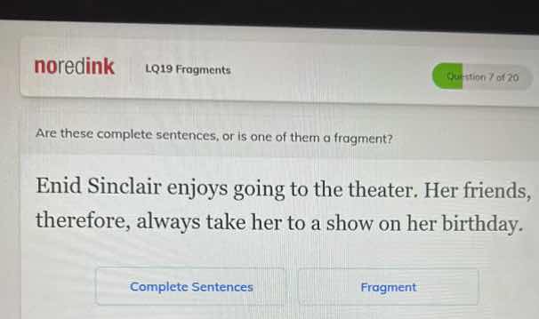 are these complete sentences, or is one of them a fragment? enid sincla…