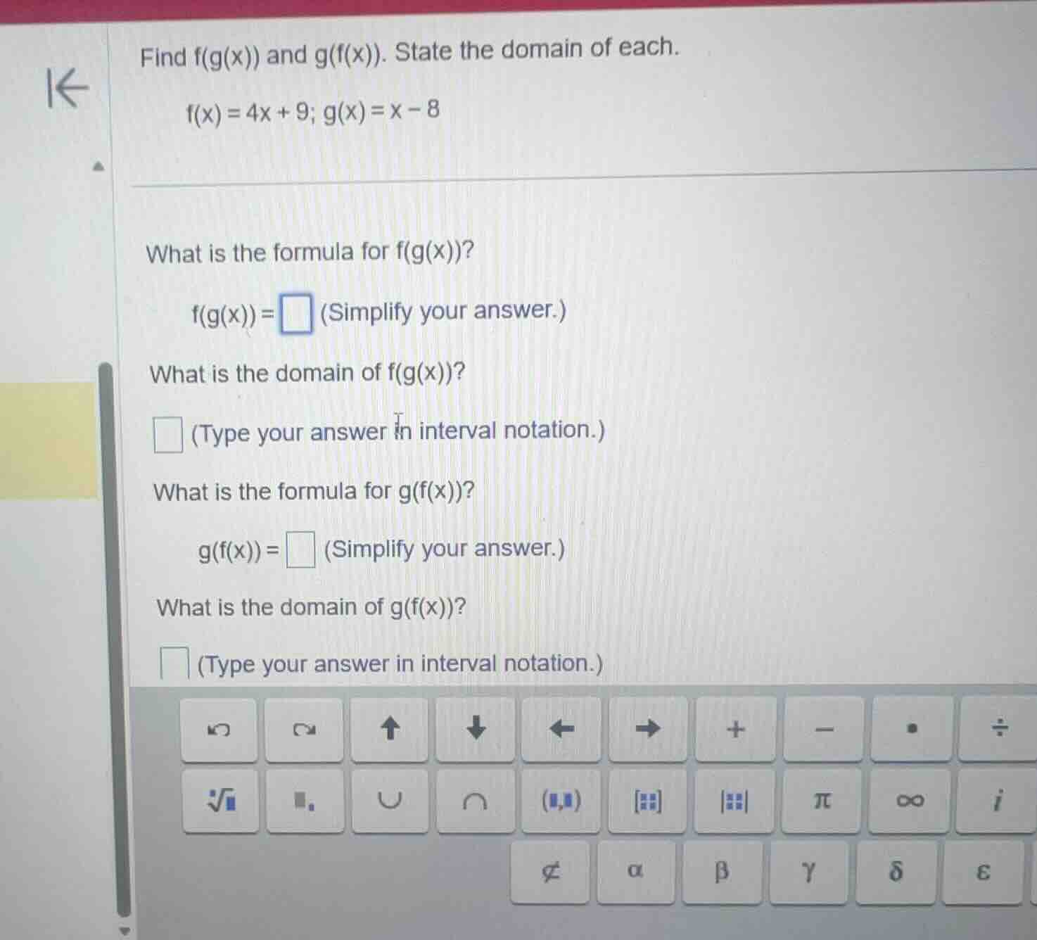 find f(g(x)) and g(f(x)). state the domain of each. f(x) = 4x + 9; g(x)…