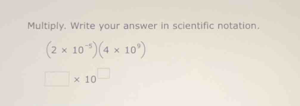 multiply. write your answer in scientific notation. \\((2 \\times 10^{-…
