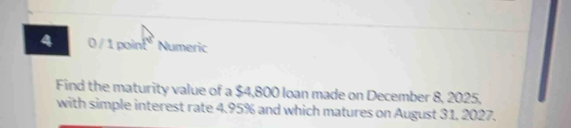 4 0 / 1 point numeric find the maturity value of a $4,800 loan made on …