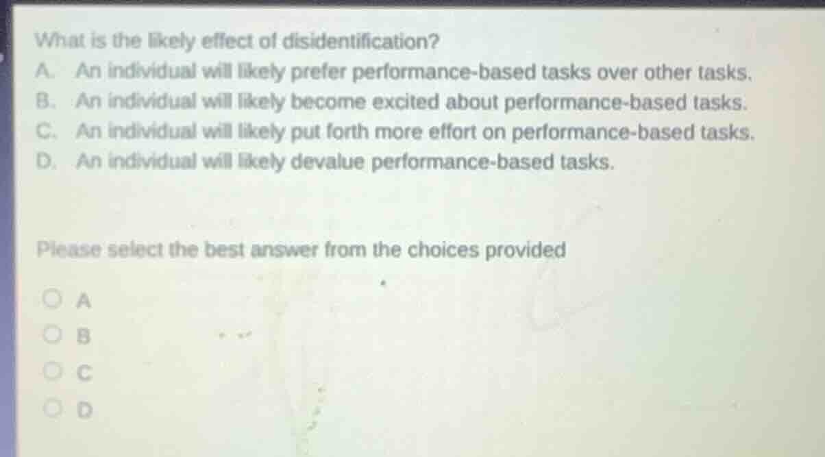what is the likely effect of disidentification? a. an individual will l…