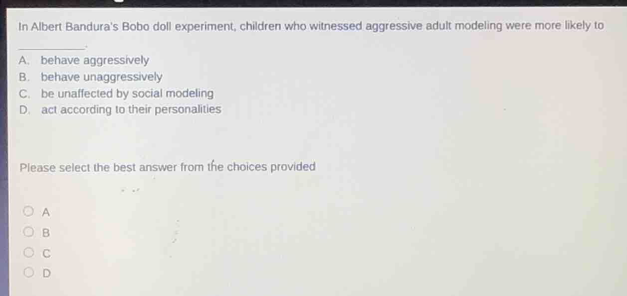 in albert banduras bobo doll experiment, children who witnessed aggress…
