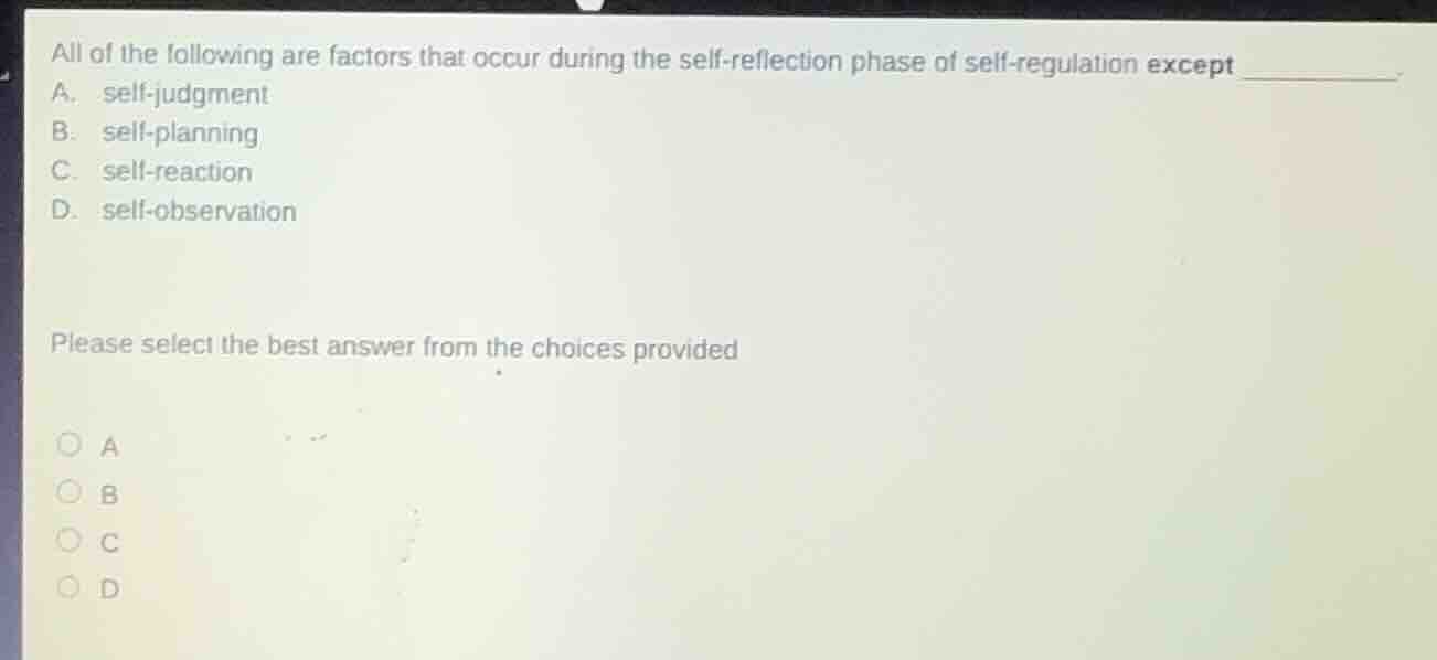 all of the following are factors that occur during the self - reflectio…