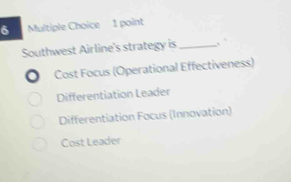 6 multiple choice 1 point southwest airlines strategy is ______. cost f…