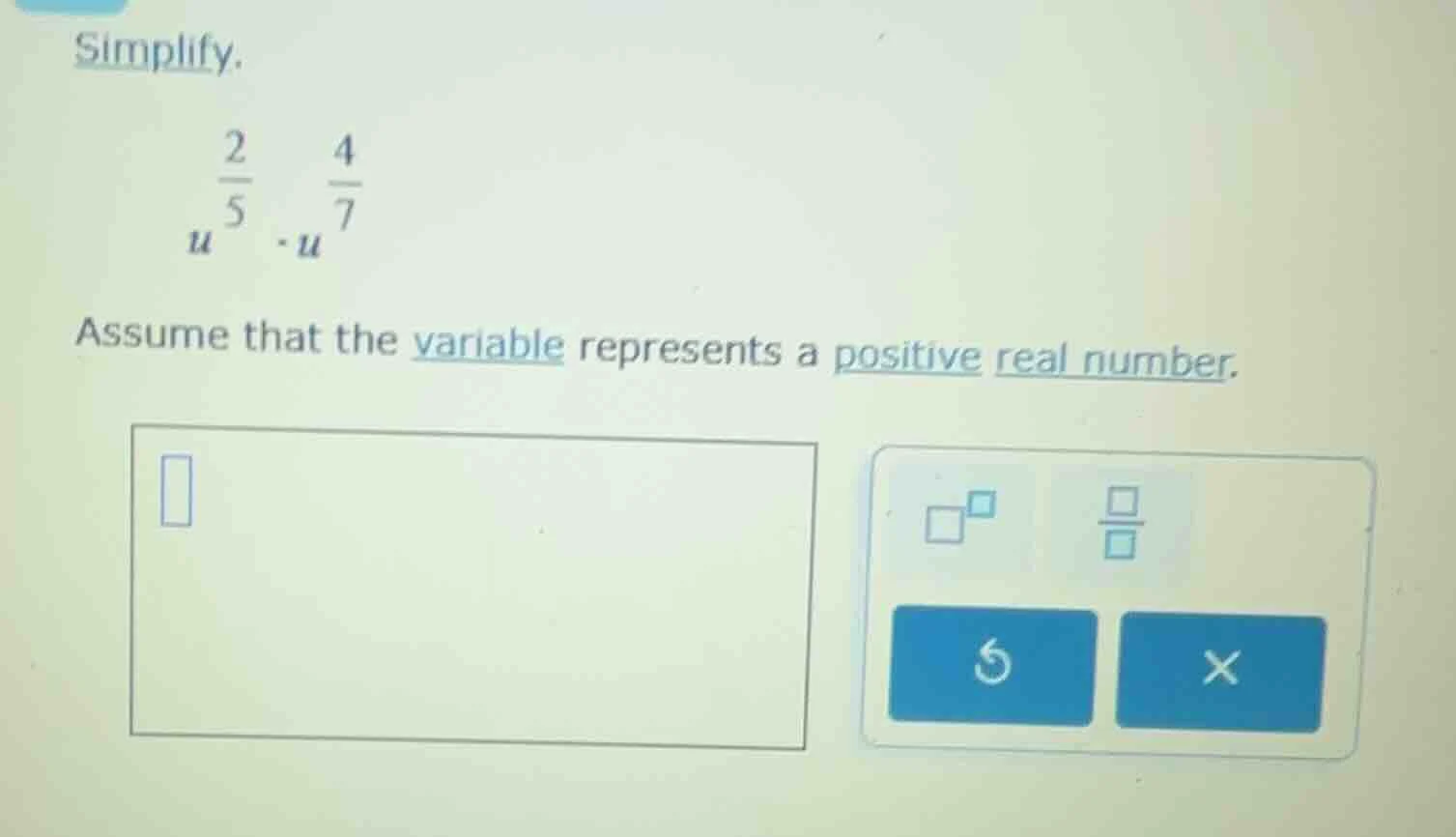 simplify. $u^{\\frac{2}{5}} \\cdot u^{\\frac{4}{7}}$ assume that the va…
