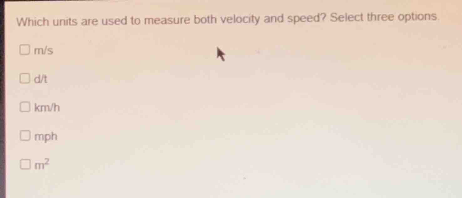 which units are used to measure both velocity and speed? select three o…
