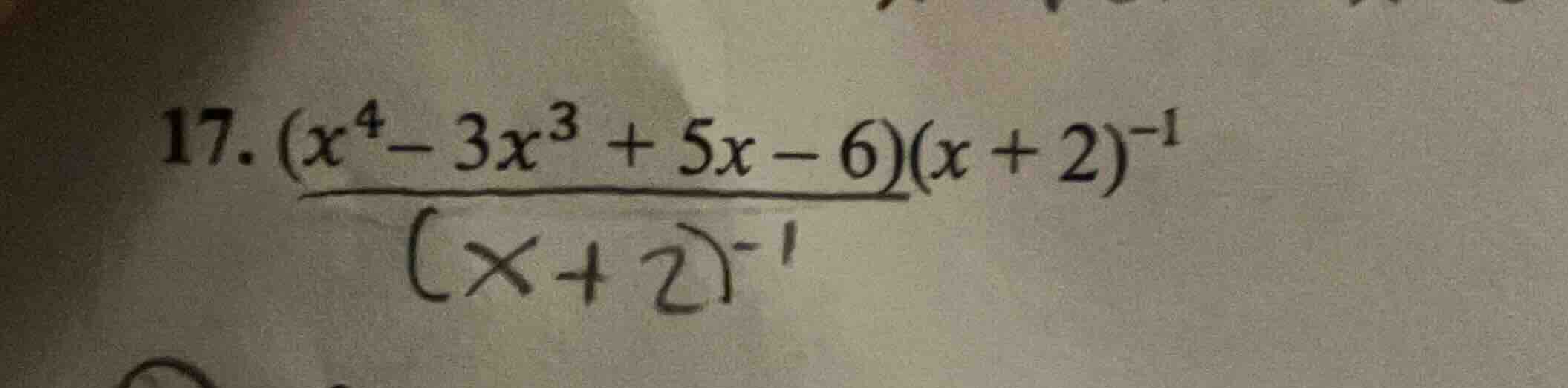 17. \\((x^4 - 3x^3 + 5x - 6)(x + 2)^{-1}\\)