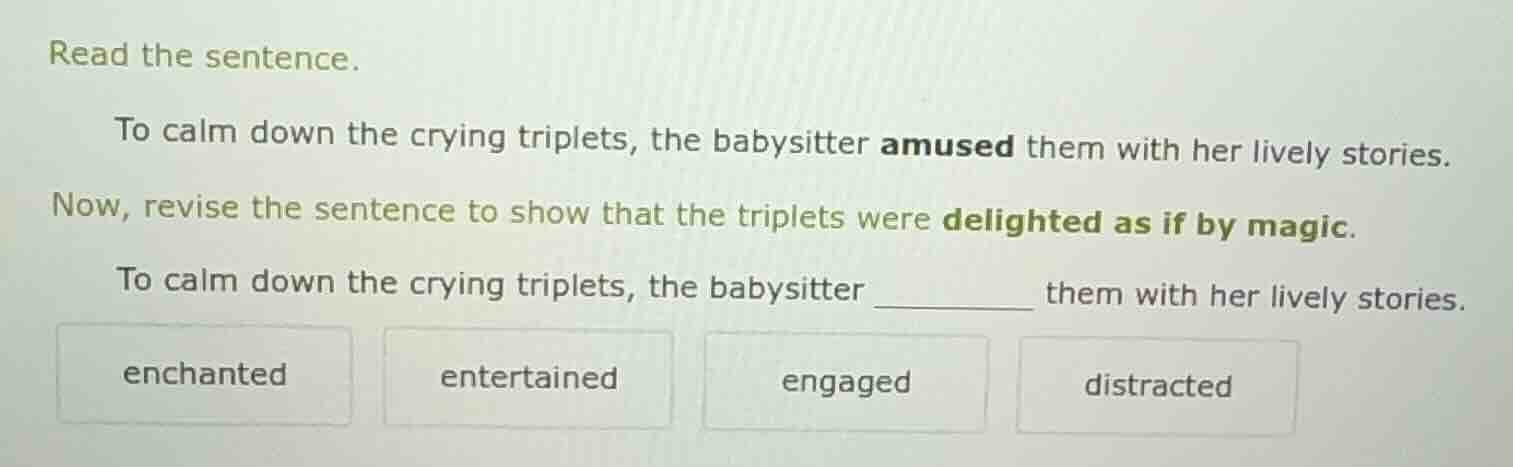 read the sentence. to calm down the crying triplets, the babysitter amu…