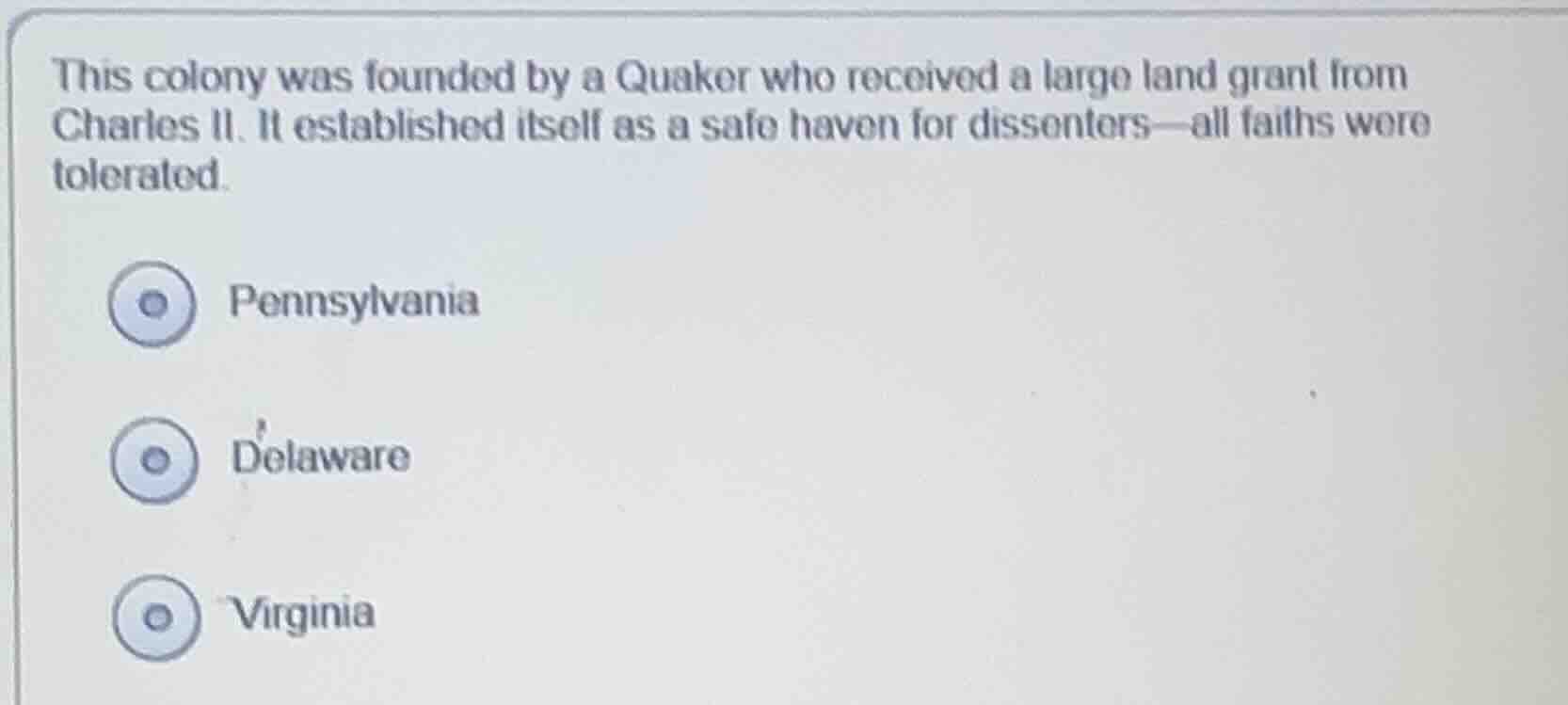 this colony was founded by a quaker who received a large land grant fro…
