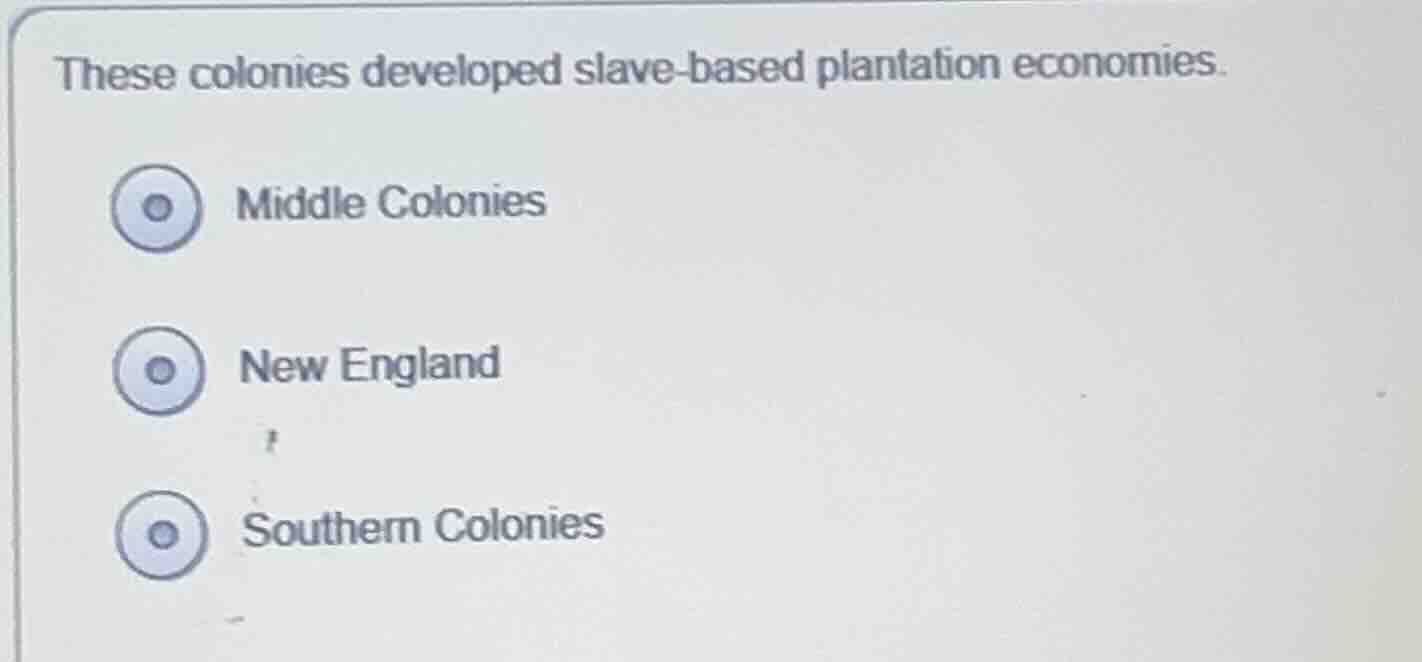these colonies developed slave - based plantation economies. middle col…