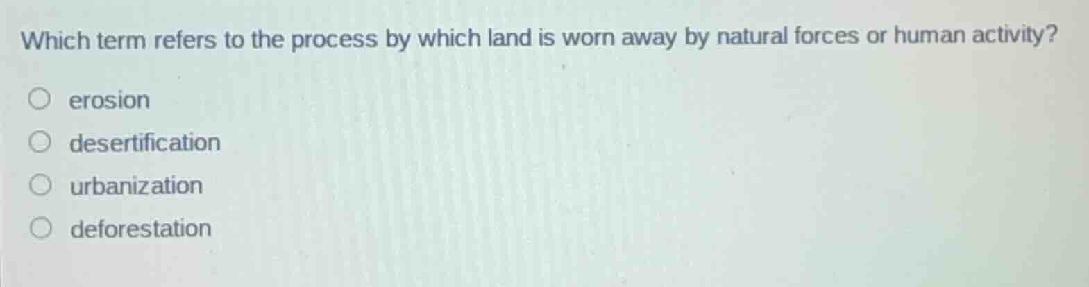which term refers to the process by which land is worn away by natural …