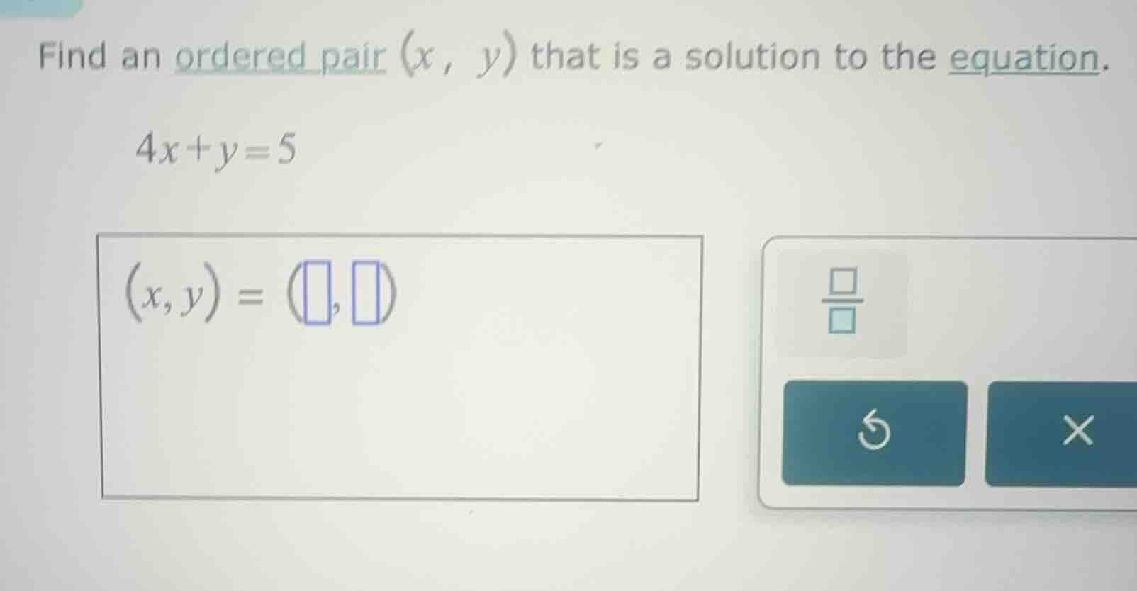 find an ordered pair (x, y) that is a solution to the equation. 4x + y …