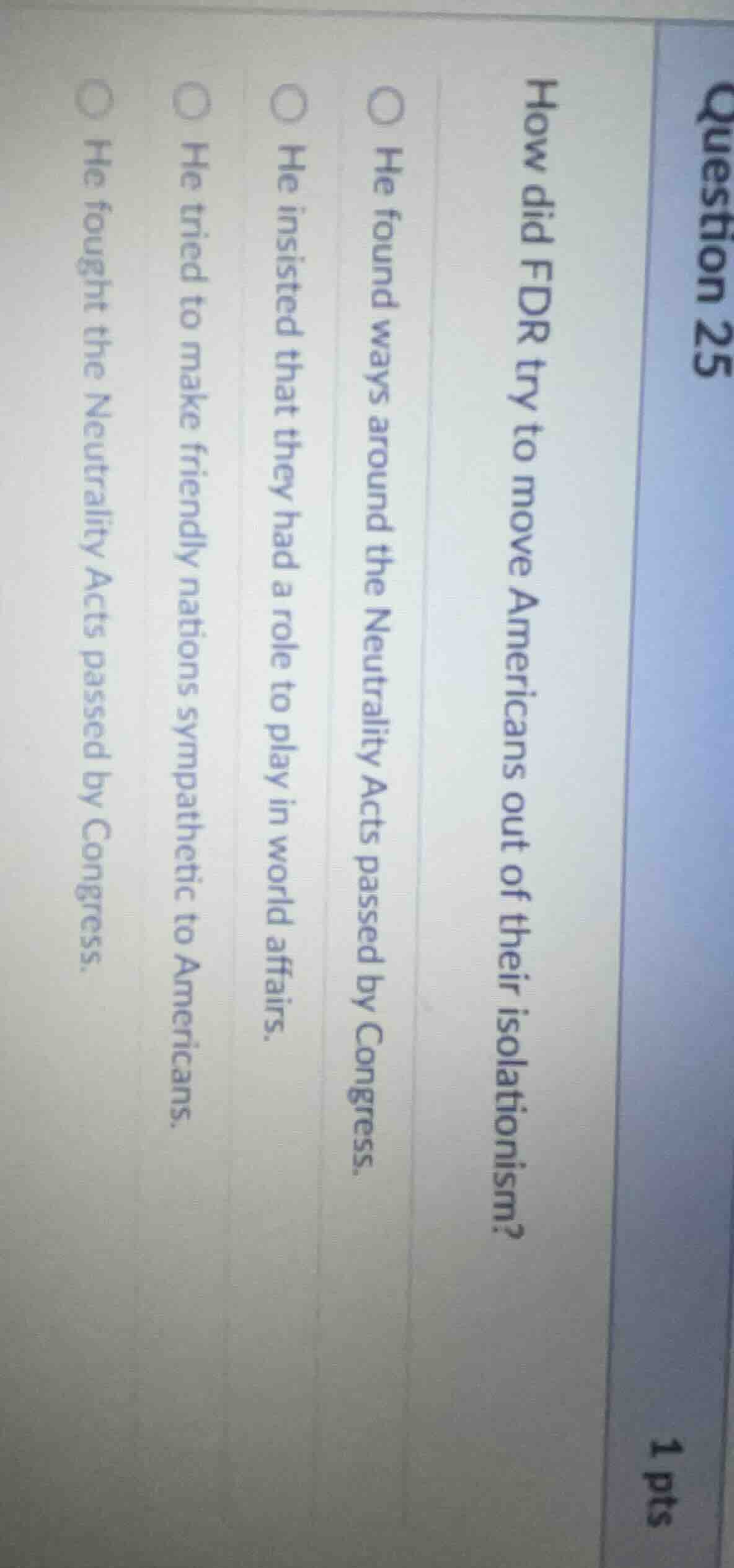 question 25 how did fdr try to move americans out of their isolationism…