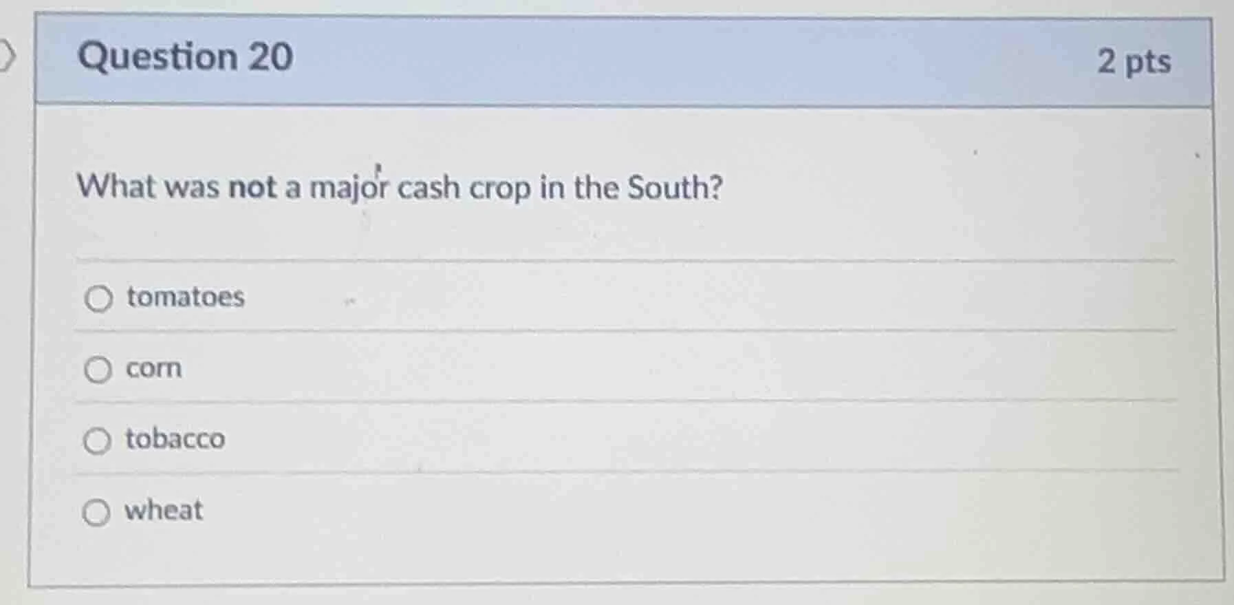 question 20 2 pts what was not a major cash crop in the south? tomatoes…