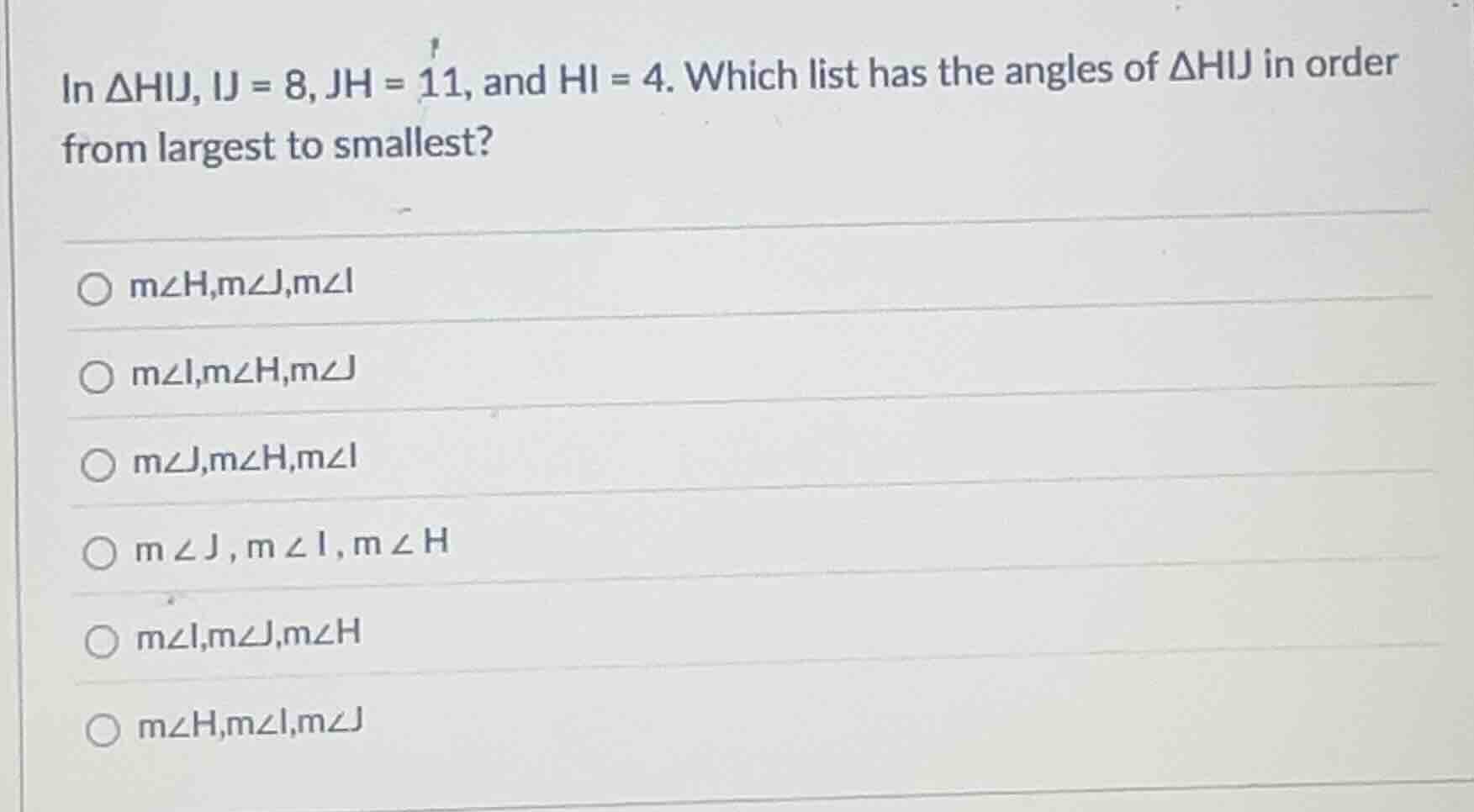 in $\\triangle hij$, $ij = 8$, $jh = 11$, and $hi = 4$. which list has …