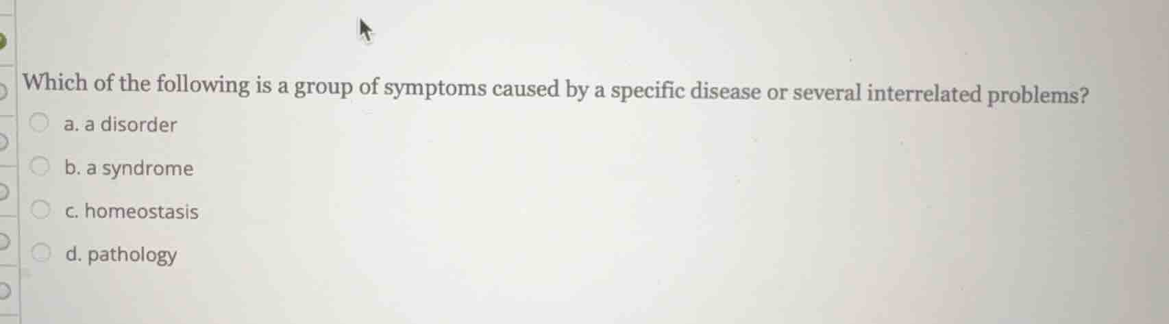 which of the following is a group of symptoms caused by a specific dise…