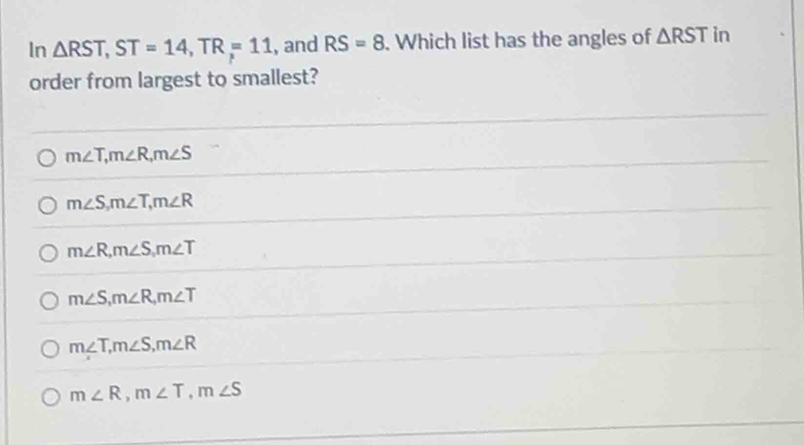 in $\\triangle rst$, $st = 14$, $tr = 11$, and $rs = 8$. which list has…