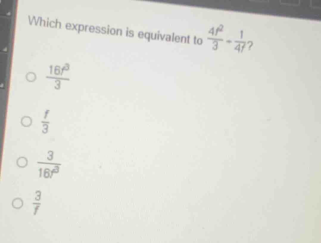 which expression is equivalent to \\(\\frac{4t^2}{3} \\div \\frac{1}{4t…