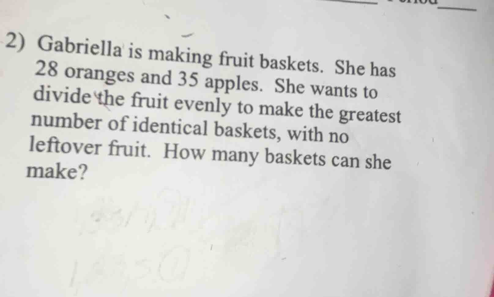 2) gabriella is making fruit baskets. she has 28 oranges and 35 apples.…