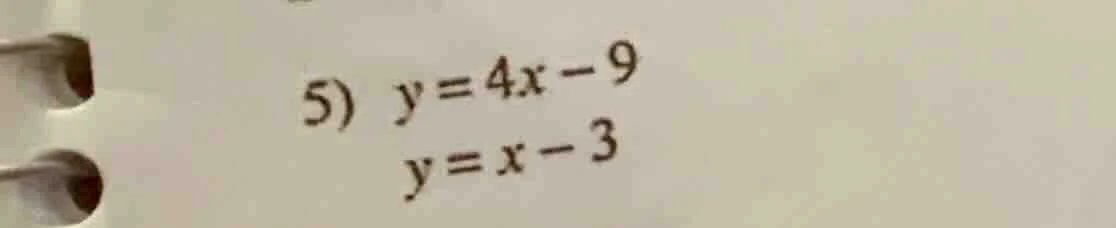 5) $y = 4x - 9$ $y = x - 3$