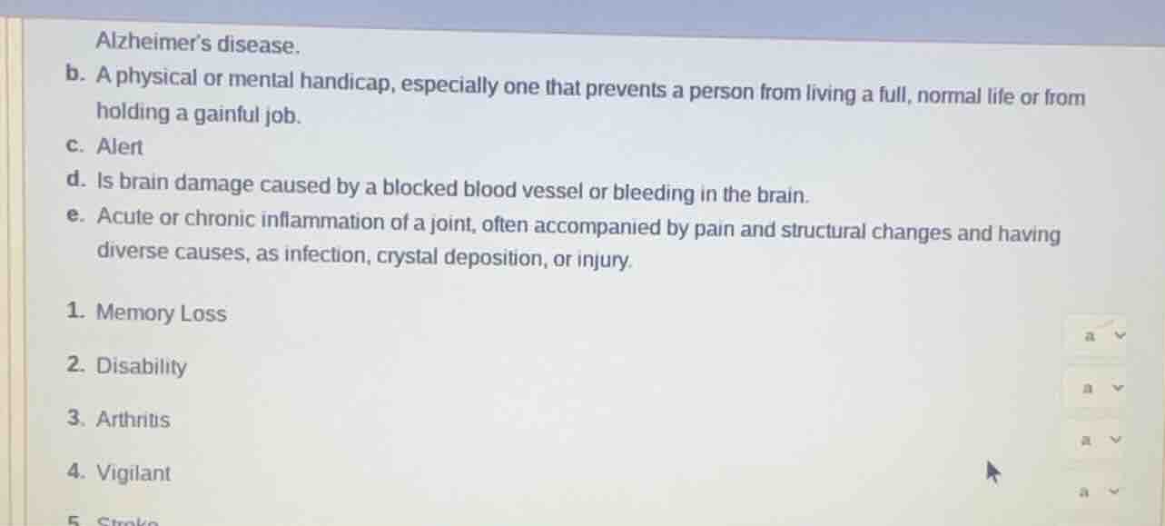 alzheimer’s disease. b. a physical or mental handicap, especially one t…
