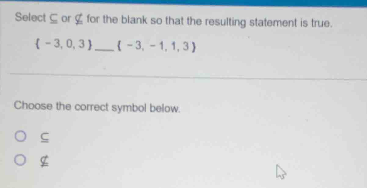select $\\subseteq$ or $\ subseteq$ for the blank so that the resulting…