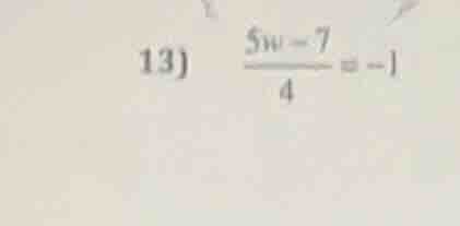 13) \\(\\frac{5w - 7}{4} = -1\\)