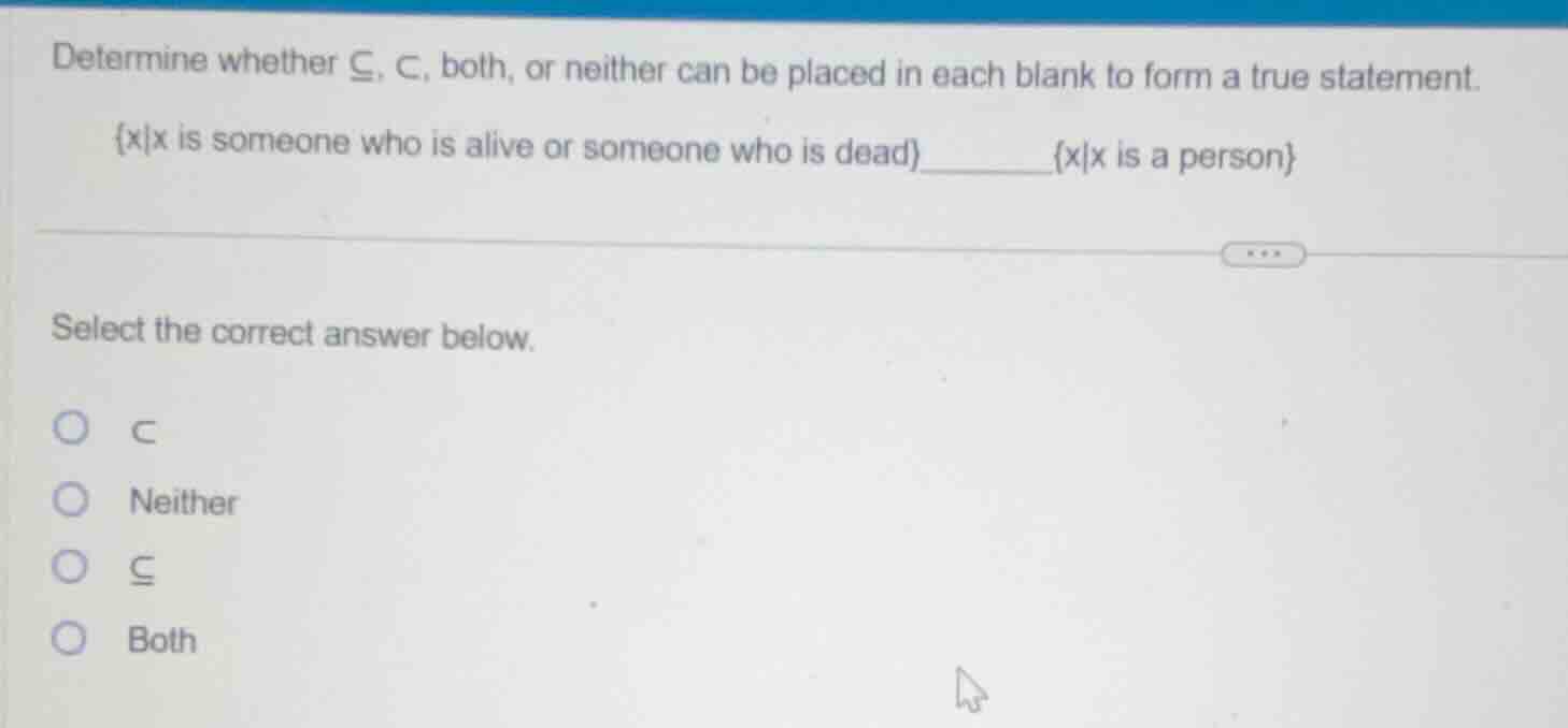 determine whether \\(subseteq\\), \\(subset\\), both, or neither can be…