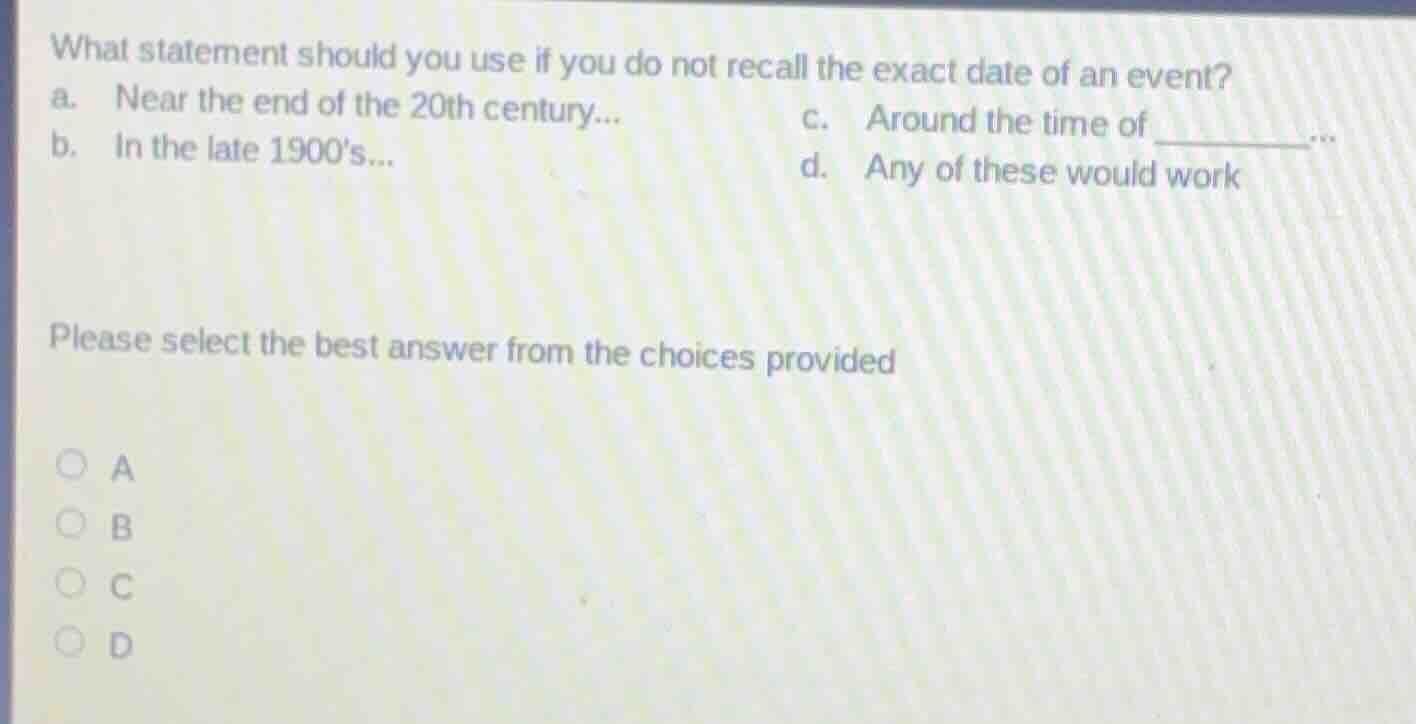 what statement should you use if you do not recall the exact date of an…