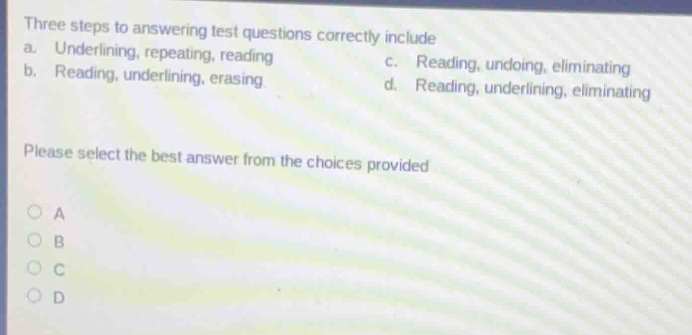 three steps to answering test questions correctly include a. underlinin…