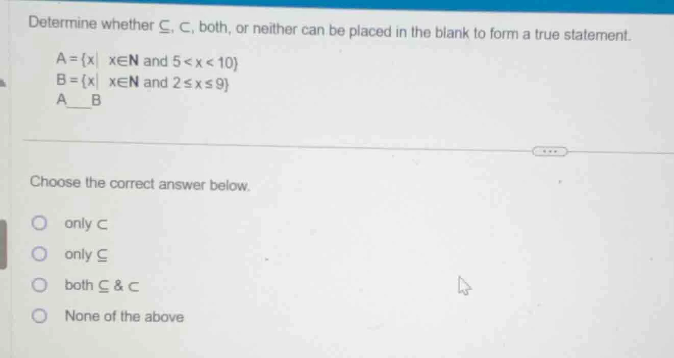 determine whether \\(subseteq\\), \\(subset\\), both, or neither can be…