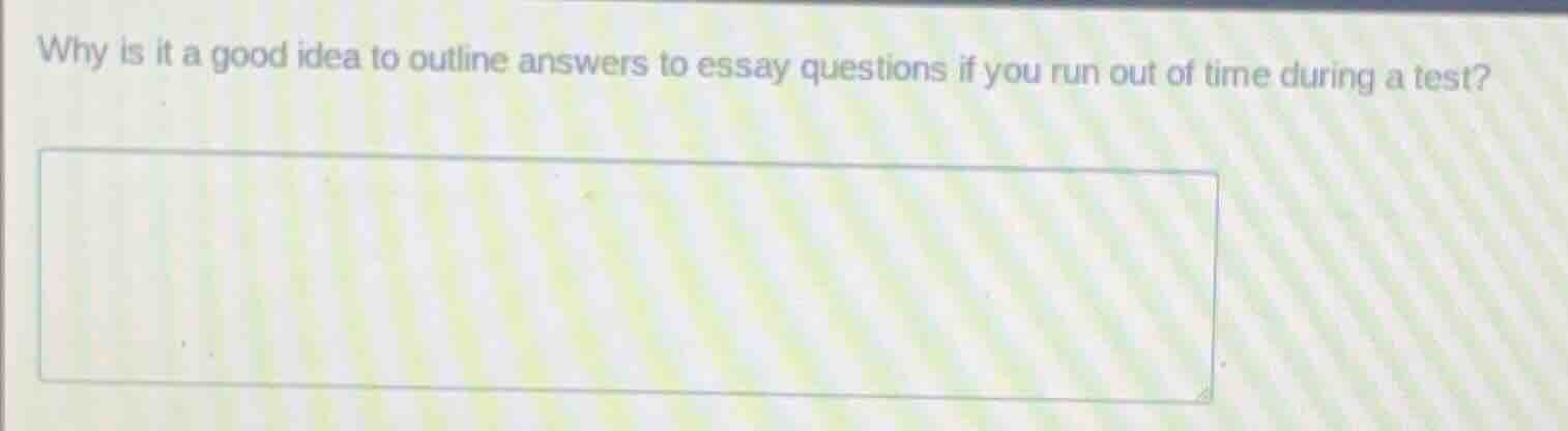 why is it a good idea to outline answers to essay questions if you run …