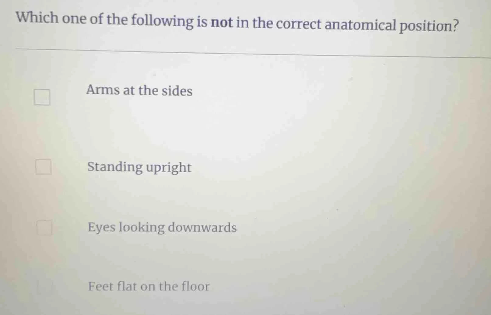 which one of the following is not in the correct anatomical position? a…