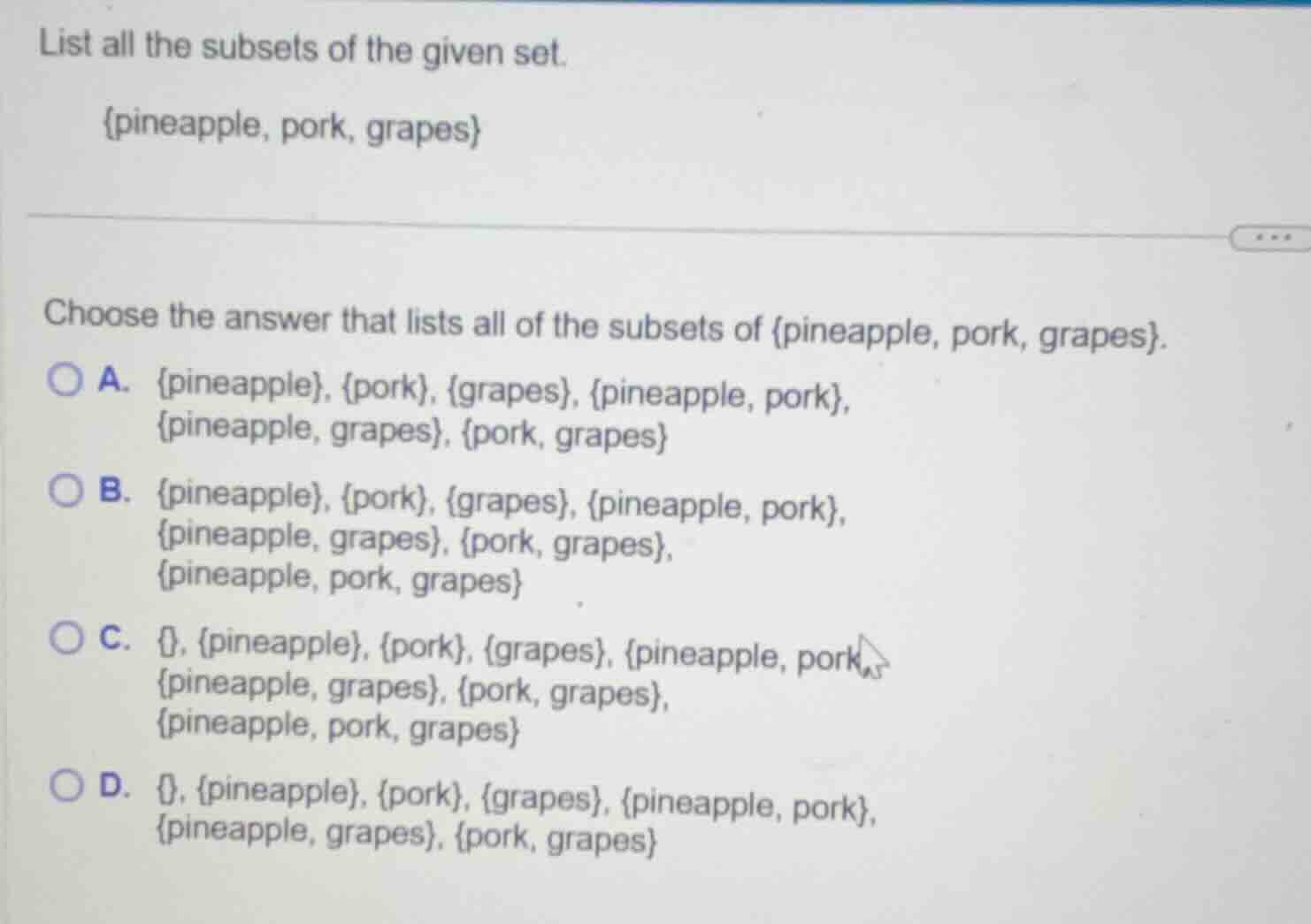list all the subsets of the given set. {pineapple, pork, grapes} choose…