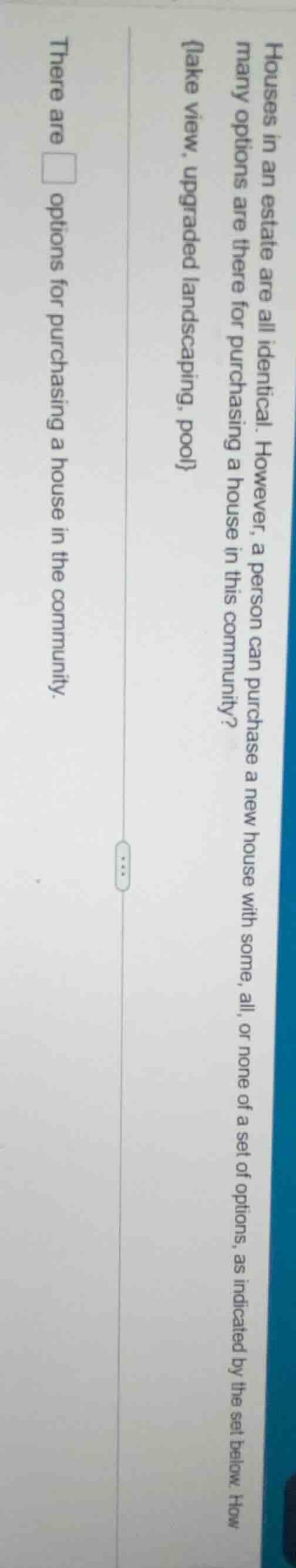 houses in an estate are all identical. however, a person can purchase a…