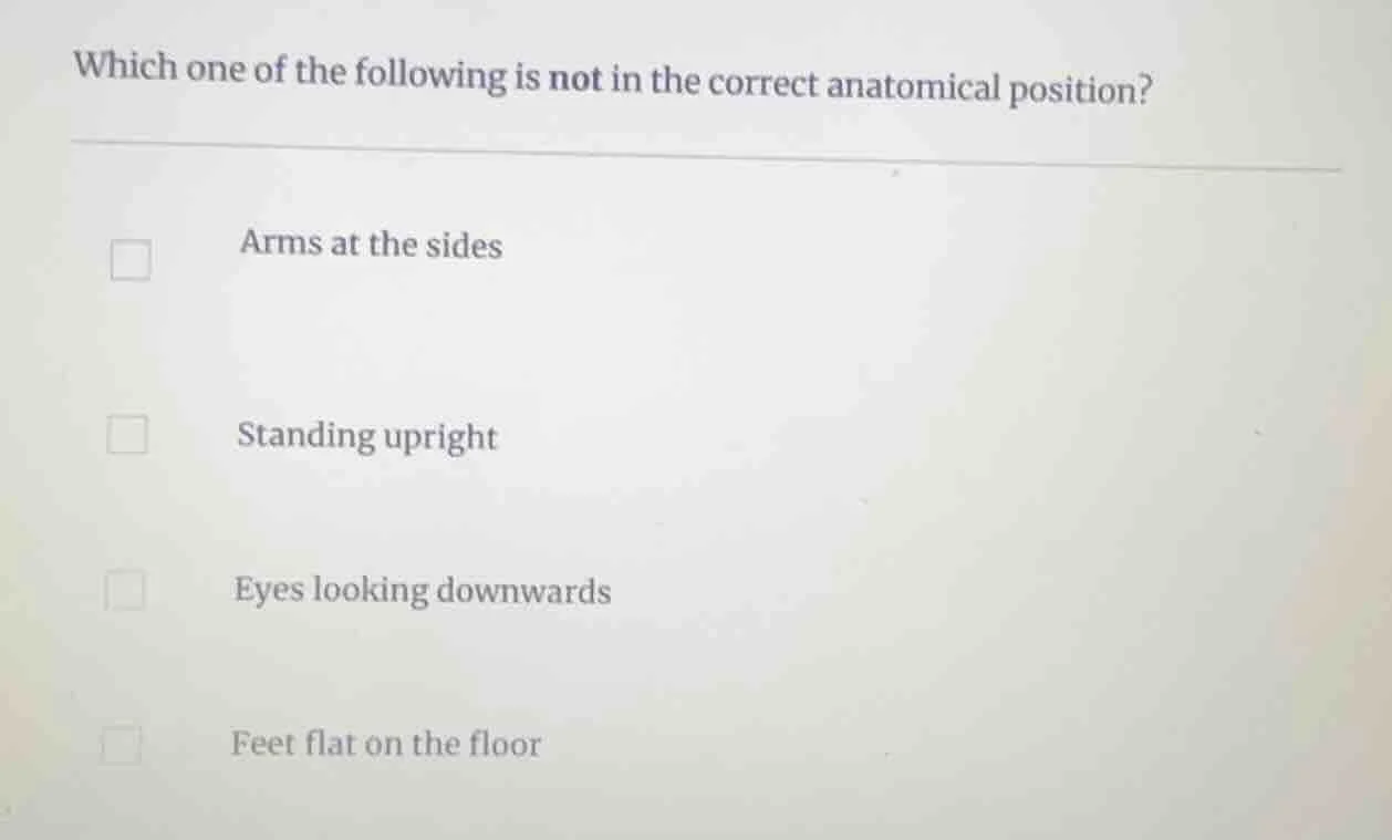 which one of the following is not in the correct anatomical position? a…