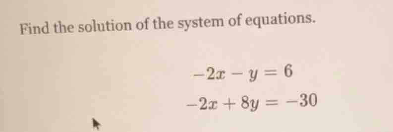 find the solution of the system of equations.\\(-2x - y = 6\\)\\(-2x + …