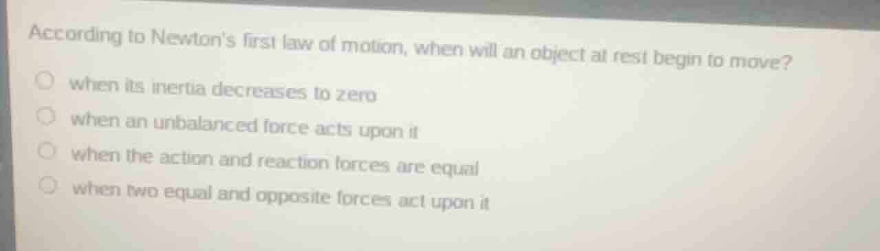 according to newtons first law of motion, when will an object at rest b…