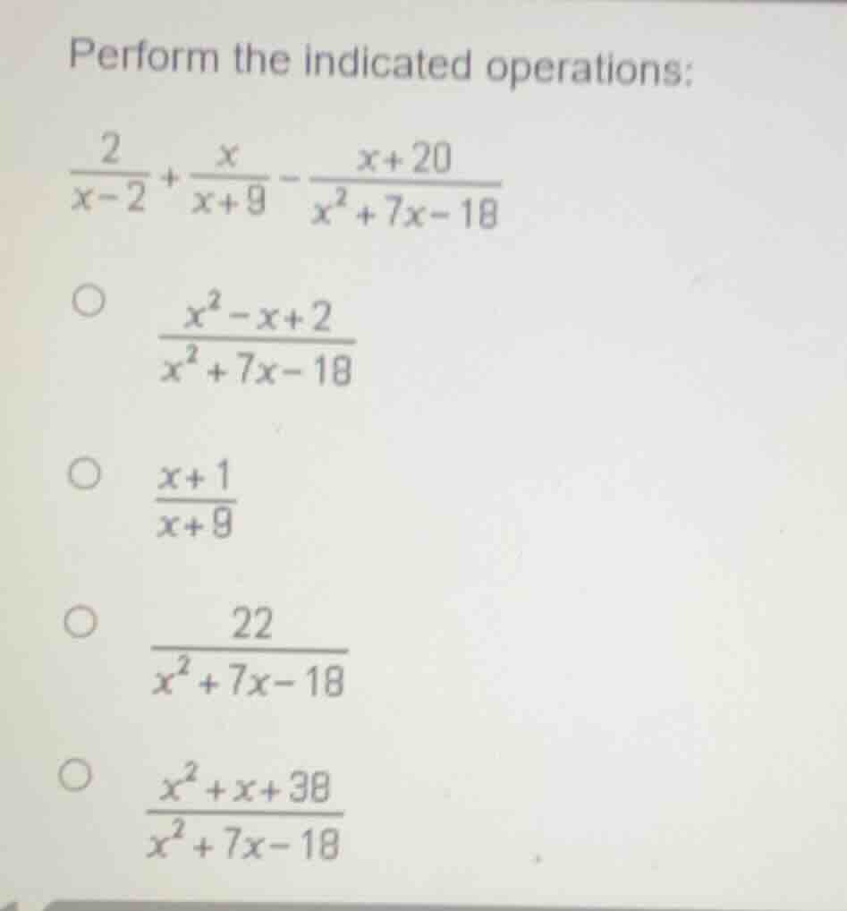 perform the indicated operations: \\(\frac{2}{x - 2} + \frac{x}{x + 9} …