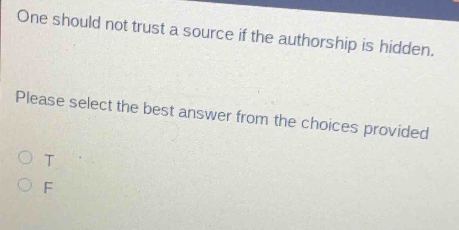 one should not trust a source if the authorship is hidden. please selec…